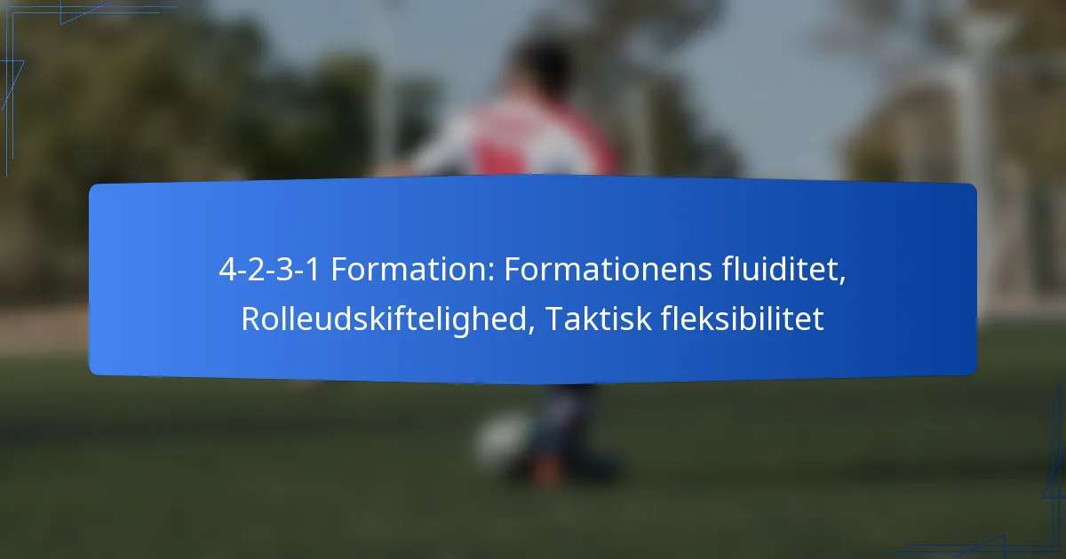 4-2-3-1 Formation: Formationens fluiditet, Rolleudskiftning, Taktisk fleksibilitet