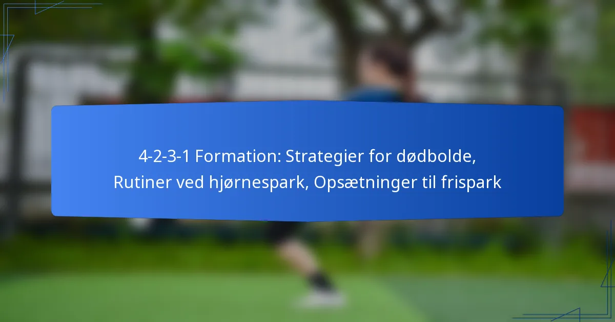 4-2-3-1 Formation: Strategier til dødbolde, Rutiner ved hjørnespark, Opsætninger til frispark