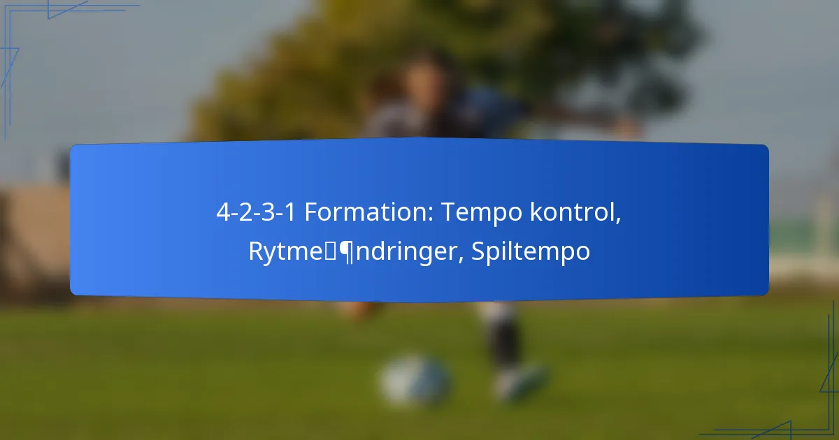 4-2-3-1 Formation: Tempo kontrol, Rytmeændringer, Spiltempo