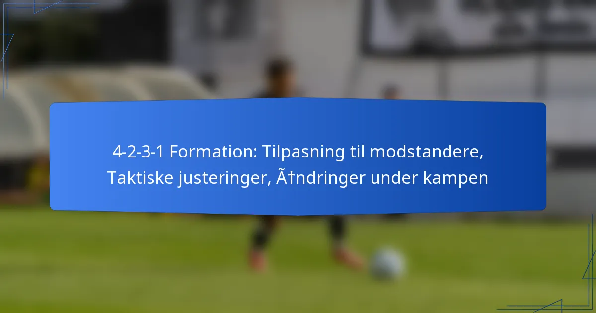 4-2-3-1 Formation: Tilpasning til modstandere, Taktiske justeringer, Ændringer i spillet