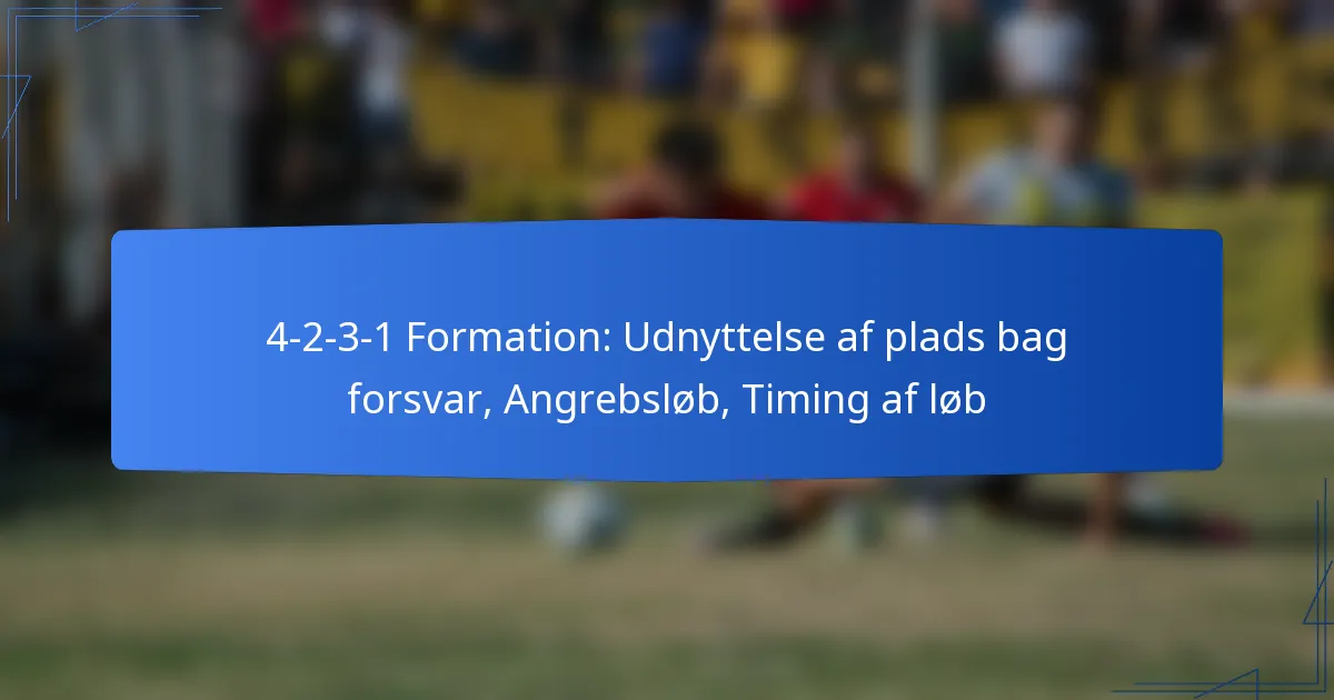4-2-3-1 Formation: Udnyttelse af plads bag forsvar, Angrebsløb, Timing af løb