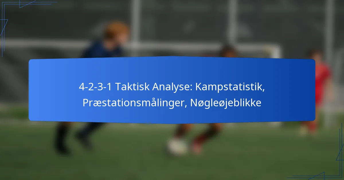 4-2-3-1 Taktisk Analyse: Kampstatistik, Præstationsmålinger, Nøglemomenter