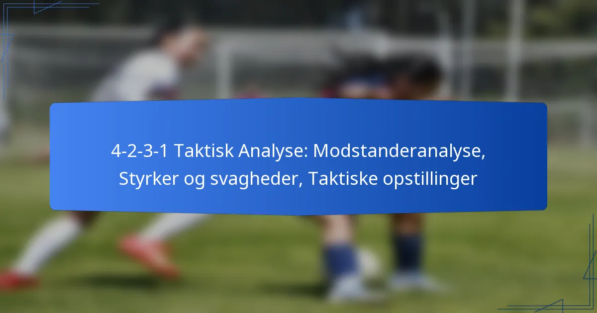 4-2-3-1 Taktisk Analyse: Modstander analyse, Styrker og svagheder, Taktiske opstillinger