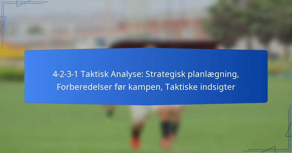 4-2-3-1 Taktisk Analyse: Strategisk planlægning, Forberedelser før kampen, Taktiske indsigter