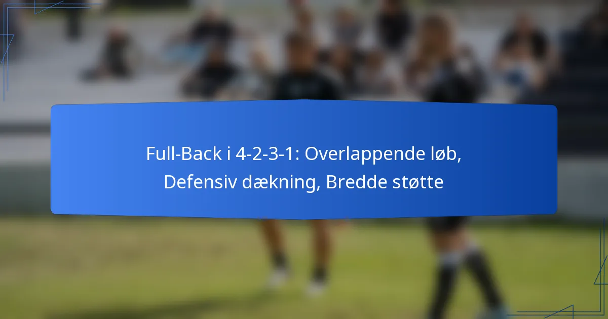 Full-Back i 4-2-3-1: Overlappende løb, Defensiv dækning, Bredde støtte